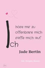Ich höre mir zu, Ich offenbare mich, Ich raffe mich auf af Jade Bertin
