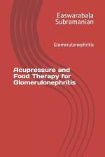 Acupressure and Food Therapy for Glomerulonephritis af Easwarabala Subramanian
