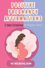 Positive Pregnancy Affirmations af M Ngaihlian