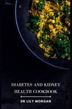 Diabetes and Kidney Health Cookbook af Lily Morgan