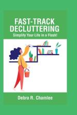Fast-Track Decluttering af Debra R Chamlee