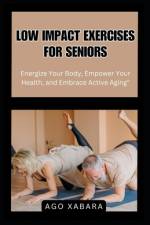 Low Impact Exercises for Seniors af Ago Xabara