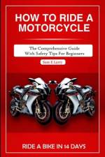 How to Ride a Motorcycle af Sam E Larry