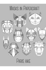 Masks in Papercraft af Paris Aike