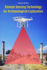 Remote Sensing Technology for Archaeological Exploration af Shah Rukh