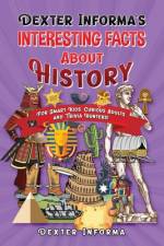 Dexter Informa's Interesting Facts About History af Dexter Informa