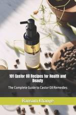 101 Castor Oil Recipes for Health and Beauty af Ransom Khanye