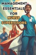 Management Essentials for Nurse Supervisors af Michael Gorre