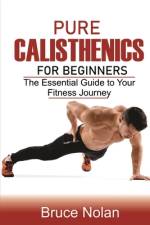 Pure Calisthenics for Beginners af Bruce Nolan