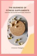The Business of Fitness Supplements af Emerson Reagan