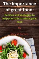 The importance of great food af Mary M Bennett