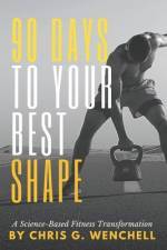 90 Days to Your Best Shape af Chris G Wenchell