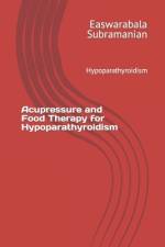 Acupressure and Food Therapy for Hypoparathyroidism af Easwarabala Subramanian
