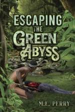 Escaping The Green Abyss af M E Perry