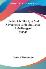 The Shot In The Eye, And Adventures With The Texan Rifle Rangers (1853) af Charles Wilkins Webber