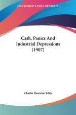 Cash, Panics And Industrial Depressions (1907) af Charles Thornton Libby