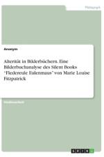 Alterität in Bilderbüchern. Eine Bilderbuchanalyse des Silent Books ¿Fledereule Eulenmaus¿ von Marie Louise Fitzpatrick af Anonym