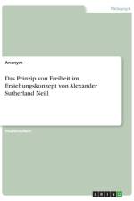 Das Prinzip von Freiheit im Erziehungskonzept von Alexander Sutherland Neill af Frieda von Meding