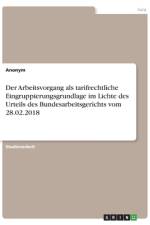 Der Arbeitsvorgang als tarifrechtliche Eingruppierungsgrundlage im Lichte des Urteils des Bundesarbeitsgerichts vom 28.02.2018 af Frieda von Meding