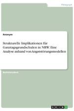 Strukturelle Implikationen für Ganztagsgrundschulen in NRW. Eine Analyse anhand von Angststörungsmodellen af Frieda von Meding
