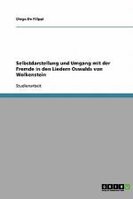 Selbstdarstellung und Umgang mit der Fremde in den Liedern Oswalds von Wolkenstein af Diego De Filippi
