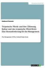 Trojanische Pferde und ihre Zähmung. Kultur und das trojanische Pferd-Motiv. Eine Herausforderung für das Management. af Gebhard Deissler