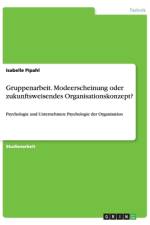 Gruppenarbeit. Modeerscheinung oder zukunftsweisendes Organisationskonzept? af Isabelle Pipahl