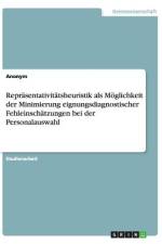 Repräsentativitätsheuristik als Möglichkeit der Minimierung eignungsdiagnostischer Fehleinschätzungen bei der Personalauswahl af Anonym