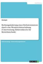 Richtungsänderung eines Drehstrommotors durch eine Wendeschützschaltung (Unterweisung Elektroniker/in für Betriebstechnik) af Anonym