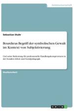 Bourdieus Begriff der symbolischen Gewalt im Kontext von Subjektivierung af Sebastian Stuhr