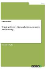 Trainingslehre 1. Gesundheitsorientiertes Krafttraining af Lukas Hübner
