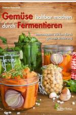 Gemüse haltbar machen durch Fermentieren af Dietmar Fiebrandt
