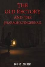 The Old Rectory and the Pharaoh's Fingernail af Louise Leedham