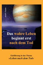 Das wahre Leben beginnt erst nach dem Tod af Josef F. Justen