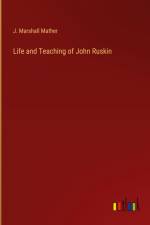 Life and Teaching of John Ruskin af J. Marshall Mather