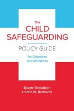 The Child Safeguarding Policy Guide for Churches and Ministries af Basyle Tchividjian