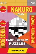200 Kakuro and 200 Even-Odd Sudoku Diagonal + Anti Diagonal Easy - Medium Puzzles.: Kakuro 9x9 + 10x10 + 14x14 + 15x15 and 200 Logic Puzzles Sudoku. af Basford Holmes