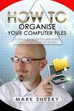 How To Organise Your Computer Files af Mark Sheeky