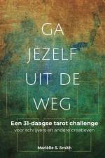 Ga jezelf uit de weg: Een 31-daagse tarot challenge voor schrijvers en andere creatieven af Mariëlle S. Smith