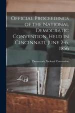 Official Proceedings of the National Democratic Convention, Held in Cincinnati, June 2-6, 1856 af Democratic National Convention