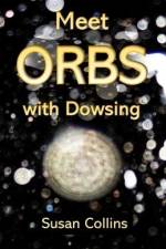 Meet Orbs with Dowsing af Susan Joan Collins