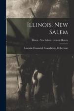 Illinois. New Salem; Illinois - New Salem - General History af Lincoln Financial Foundation Collection