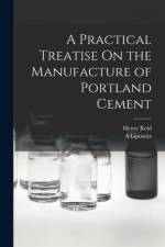 A Practical Treatise On the Manufacture of Portland Cement af Henry Reid