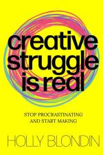 Creative Struggle is Real af Holly Blondin