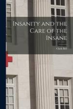 Insanity and the Care of the Insane af Clark Bell