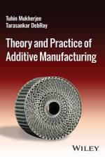 Theory and Practice of Additive Manufacturing af Tarasankar Debroy