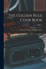 The Golden Rule Cook Book: Six Hundred Recipes for Meatless Dishes af M. R. L. Sharpe
