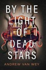 By the Light of Dead Stars af Andrew van Wey