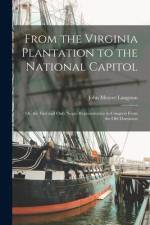 From the Virginia Plantation to the National Capitol; Or, the First and Only Negro Representative in Congress From the Old Dominion af John Mercer Langston