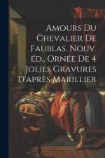Amours du chevalier de Faublas. Nouv. éd., ornée de 4 jolies gravures d'après Marillier af Anonymous